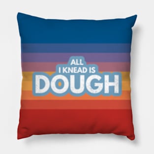 All I Knead Is Dough Pillow