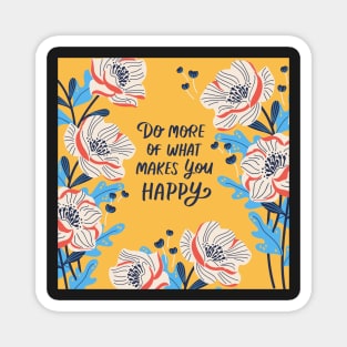 Do more of what makes you happy quote Magnet