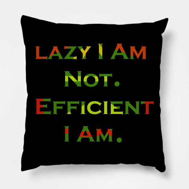 Lazy I Am Not. Efficient I Am. Pillow by VarietyStarDesigns