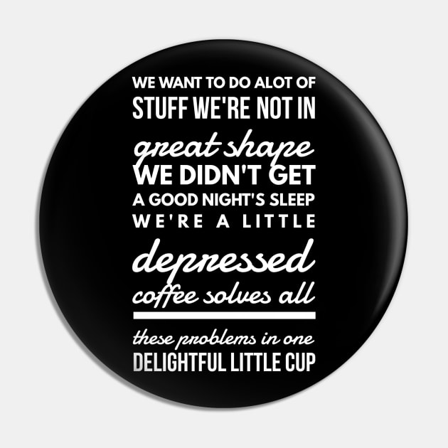 We want to do alot of stuff we're not in great shape we didn't get a good night's sleep we're a little depressed coffee solves all these problems in one delightful little cup Pin by GMAT