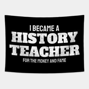 I Became A History Teacher For The Money And Fame - Oblique Typograph Tapestry