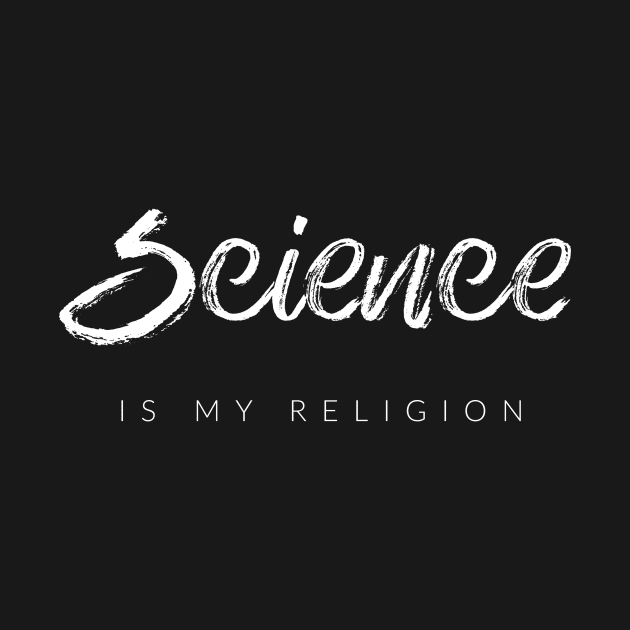 Science Is My Religion by TextyTeez