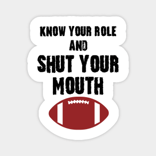 Know Your Role And Shut Your Mouth Magnet