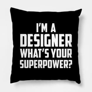I'm a Designer What's Your Superpower White Pillow