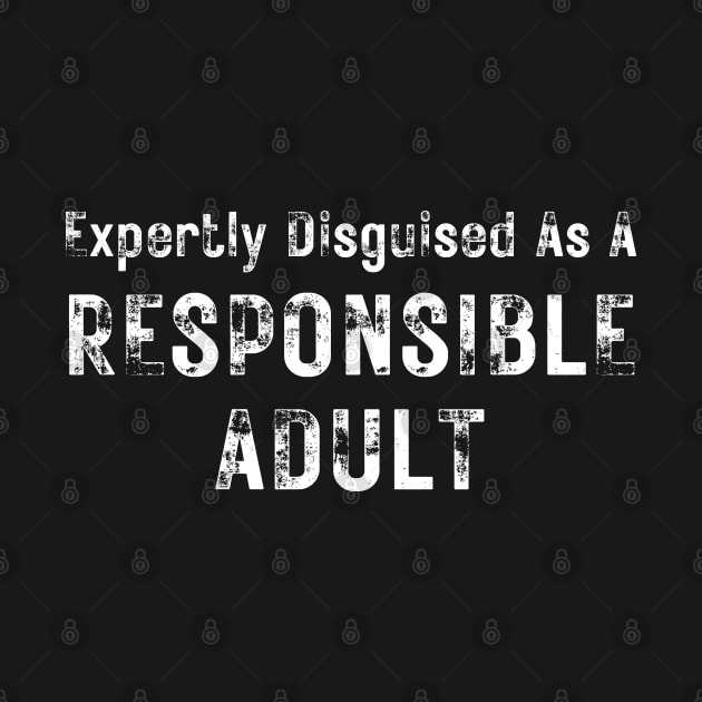 Expertly Disguised As A Responsible Adult. Funny Sarcastic Adulting Saying by That Cheeky Tee