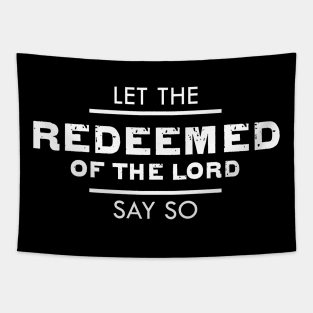 Psalm 107:2 Let The Redeemed of The LORD Say So Bible Verse Scripture Tapestry