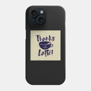 Thanks A Latte Phone Case