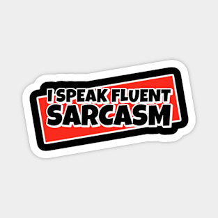 I Speak Fluent Sarcasm Magnet