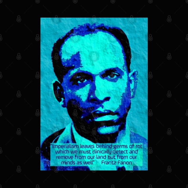 Franz Fanon quote on imperialism by Tony Cisse Art Originals