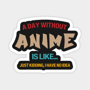 A day without anime is like.. i have no idea Magnet
