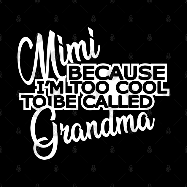 Mimi - Because I'm too cool to be called grandma by KC Happy Shop