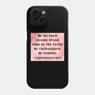 Bible Verse 1 Corinthians 16:13 Phone Case