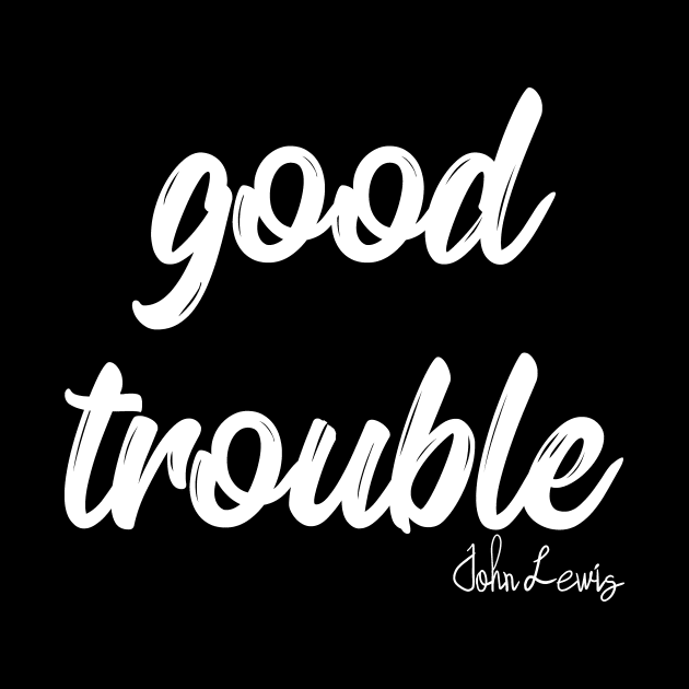 good trouble shirt, good trouble mask, good trouble hoodie, by IRIS