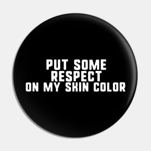 Put some respect on my skin color Pin