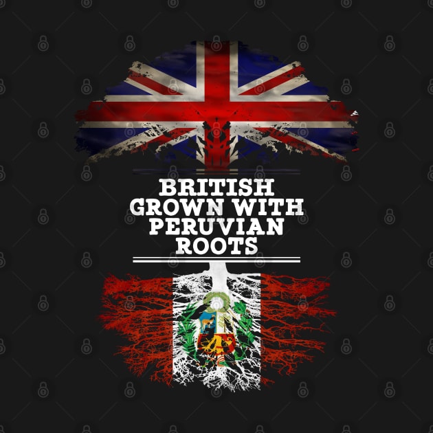 British Grown With Peruvian Roots - Gift for Peruvian With Roots From Peru by Country Flags