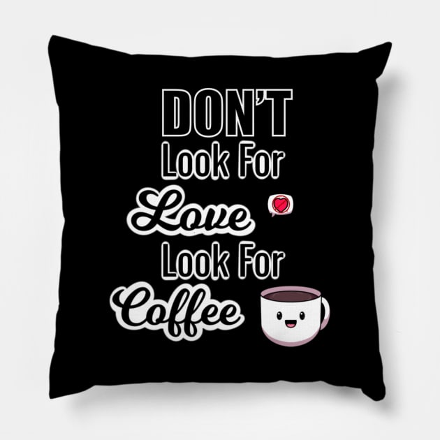 Don’t Look For Love Look For Coffee Pillow by TheMaskedTooner