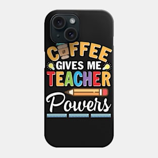 Coffee Gives Me Teacher Powers Happy Teacher Day To Drinker Phone Case