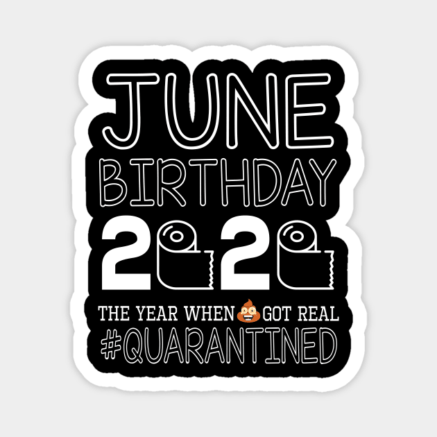 June Birthday 2020 With Toilet Paper The Year When Poop Shit Got Real Quarantined Happy Magnet by bakhanh123