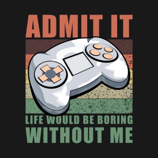 Life Would Be Boring Without Me Gaming Vintage T-Shirt