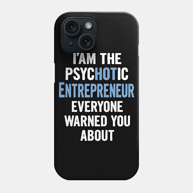 Tshirt Gift For Entrepreneurs - Psychotic Phone Case by divawaddle