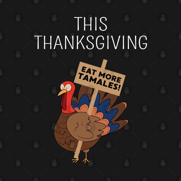 This Thanksgiving Eat More Tamales Funny Thanksgiving Dinner by FamiLane