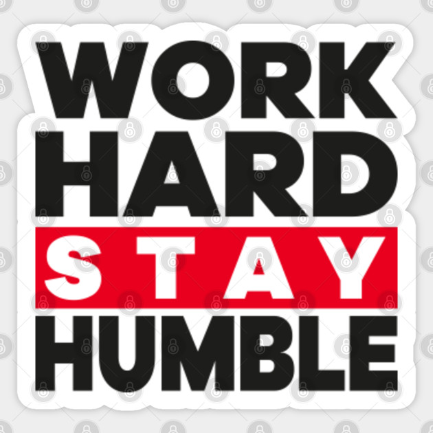 Motivational Inspirational Gift - Work Hard Stay Humble - Work Harder - Sticker