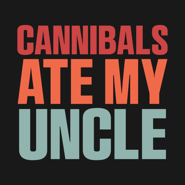 Cannibals Ate My Uncle Biden Trump Saying Funny by QuortaDira