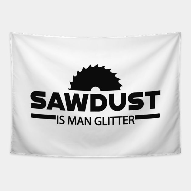 Lumberjack - Sawdust is man glitter Tapestry by KC Happy Shop