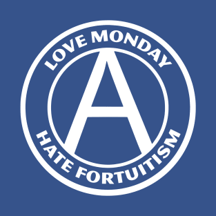 LOVE MONDAY, HATE FORTUITISM T-Shirt