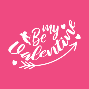 Be my valentine T-Shirt