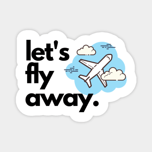 Let's Fly Away Magnet