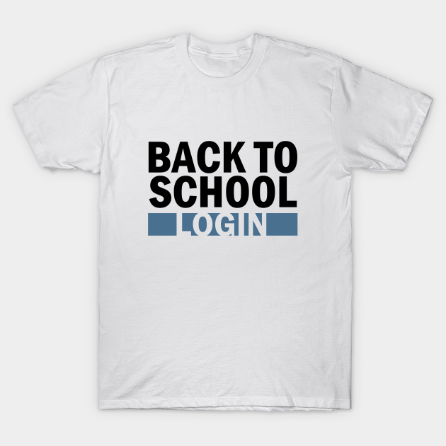 Back to school login - Back To School - T-Shirt