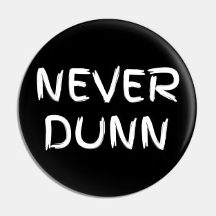 Never Dunn Pin