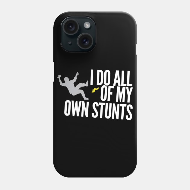 I do all of my own stunts Phone Case by Stacks