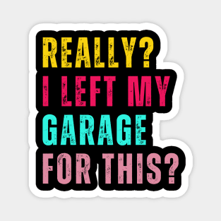 Retro Really I Left My Garage For This Funny Car Mechanic Garage Magnet