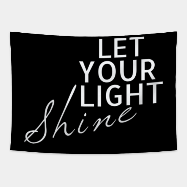Let Your Light Shine Motivational Inspirational Goal Oriented Confidence Quotes And Sayings Tapestry Teepublic