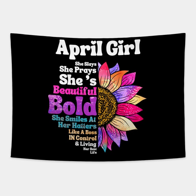 Sunflower April Girl She Slays She Prays She's Beautiful Like A Boss Tapestry by JustBeSatisfied