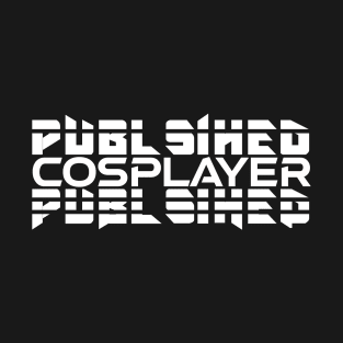 PUBLISHED COSPLAYER 2 T-Shirt