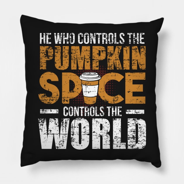 He Who Controls the Pumpkin Spice Controls the World Pillow by SolarFlare