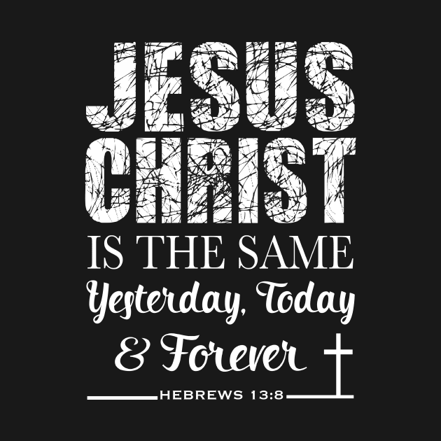 Jesus Christ is the same yesterday today and forever, Bible Verse, Christian, Church Wear, Gifts, Store by JOHN316STORE - Christian Store