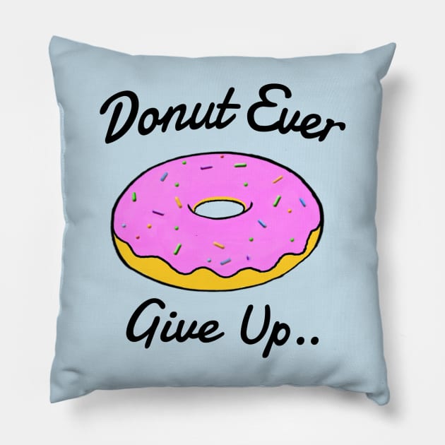 Donut Ever Give Up Pillow by wanungara