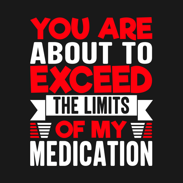 you are about to exceed the limits of my medication by TheDesignDepot