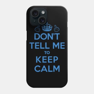 Dont Tell Me to Keep Calm (Blue) [Roufxis-Tp] Phone Case