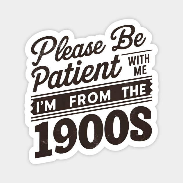 Please Be Patient With Me I'm From The 1900s Magnet by Pikalaolamotor