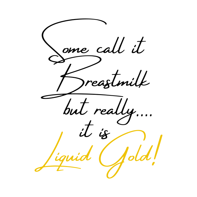 Liquid Gold Breastfeeding Mom by Burrow Designs