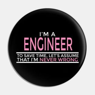 I'm A Engineer That I'm Never Wrong Pin