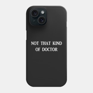 Not that kind of doctor Phone Case