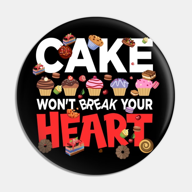 Cake won't break your heart - a cake lover design Pin by FoxyDesigns95