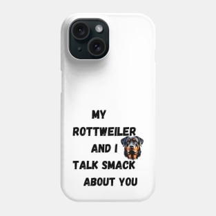 My Rottweiler and I Talk Smack Phone Case