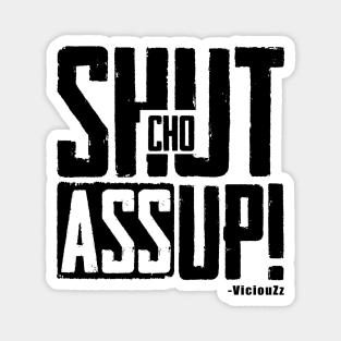 Shut Cho Ass Up! Magnet